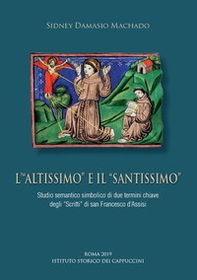 L'«Altissimo» e il «Santissimo». Studio semantico simbolico di due termini chiave degli «Scritti» di san Francesco d'Assisi - Librerie.coop