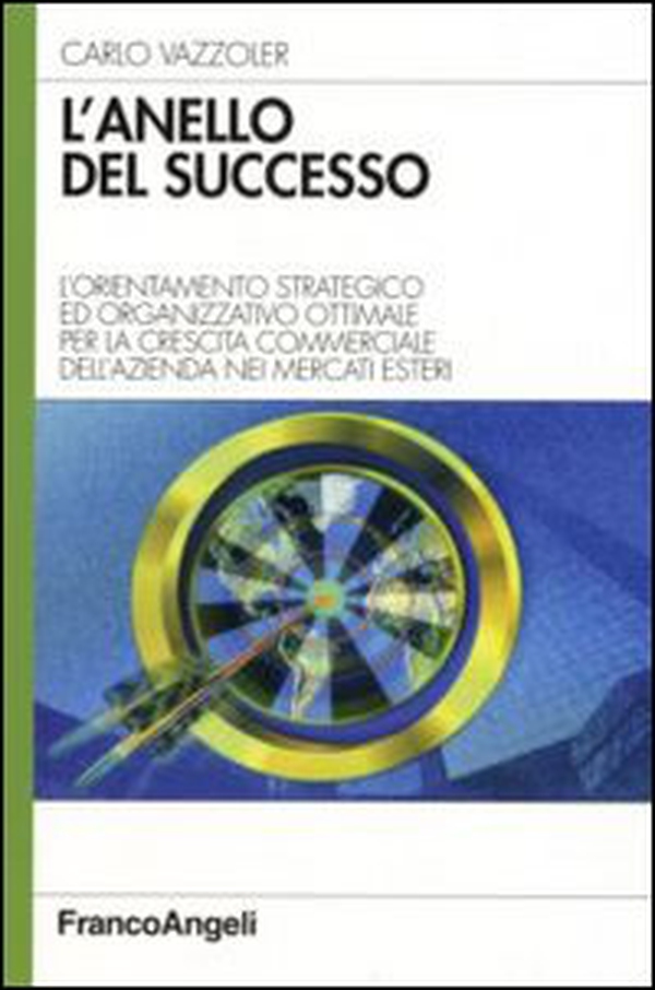 L'anello del successo. L'orientamento strategico ed organizzativo ottimale per la crescita commerciale dell'azienda nei mercati esteri - Librerie.coop L'anello del successo. L'orientamento strategico ed organizzativo ottimale per la crescita commerciale dell'azienda nei mercati esteri - Librerie.coop