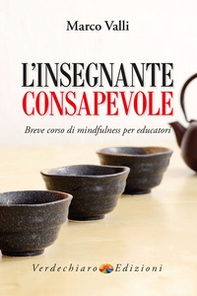L'insegnante consapevole. Breve corso di mindfulness per educatori - Librerie.coop