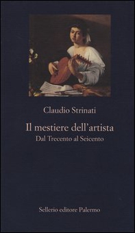 Il mestiere dell'artista. Dal Trecento al Seicento - Librerie.coop