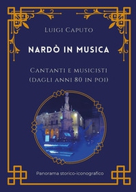 Nardò in musica. Cantanti e musicisti (dagli anni 80 in poi) - Librerie.coop