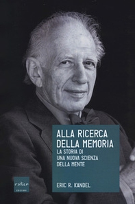 Alla ricerca della memoria. La storia di una nuova scienza della mente - Librerie.coop