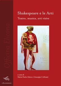 Shakespeare e le arti. Teatro, musica, arti visive - Librerie.coop