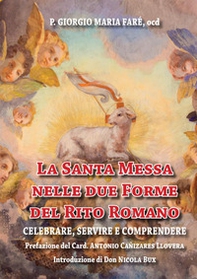 La santa messa nelle due forme del rito romano. Celebrare, servire e comprendere - Librerie.coop
