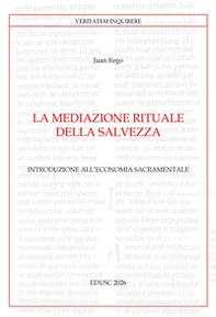 La mediazione rituale della salvezza. Introduzione all'economia sacramentale - Librerie.coop