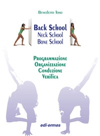 Back school, neck school, bone school. Programmazione, organizzazione, conduzione e verifica - Librerie.coop Back school, neck school, bone school. Programmazione, organizzazione, conduzione e verifica - Librerie.coop