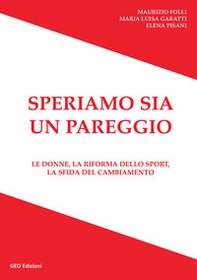 Speriamo sia un pareggio. Le donne, la riforma dello sport, la sfida del cambiamento - Librerie.coop Speriamo sia un pareggio. Le donne, la riforma dello sport, la sfida del cambiamento - Librerie.coop