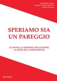 Speriamo sia un pareggio. Le donne, la riforma dello sport, la sfida del cambiamento - Librerie.coop