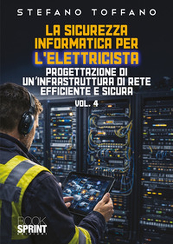 La sicurezza informatica per l'elettricista - Vol. 4 - Librerie.coop