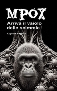 Mpox. Arriva il vaiolo delle scimmie. Un nuovo pericolo virale in agguato. Conoscere questa pandemia emergente per evitarla - Librerie.coop