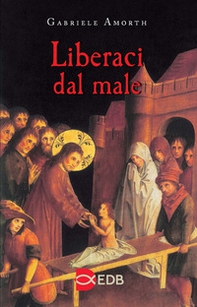 Liberaci dal male. Preghiere di liberazione e guarigione - Librerie.coop