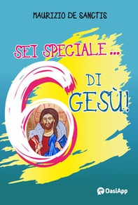 Sei speciale... 6 di Gesù! - Librerie.coop