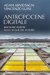Antropocene digitale. Rischiare insieme sulle soglie del futuro - Librerie.coop