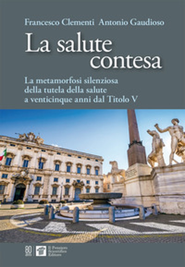 La salute contesa. La metamorfosi silenziosa della salute a venticinque anni dal titolo V - Librerie.coop