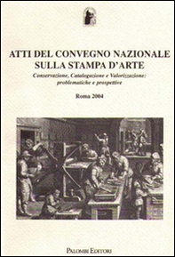 Atti del Convegno Nazionale sulla stampa d'arte. Conservazione, catalogazione e valorizzazione: problematiche e prospettive - Librerie.coop Atti del Convegno Nazionale sulla stampa d'arte. Conservazione, catalogazione e valorizzazione: problematiche e prospettive - Librerie.coop