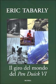 Il giro del mondo del Pen Duick VI. Una barca a vela entrata nella storia della nautica - Librerie.coop