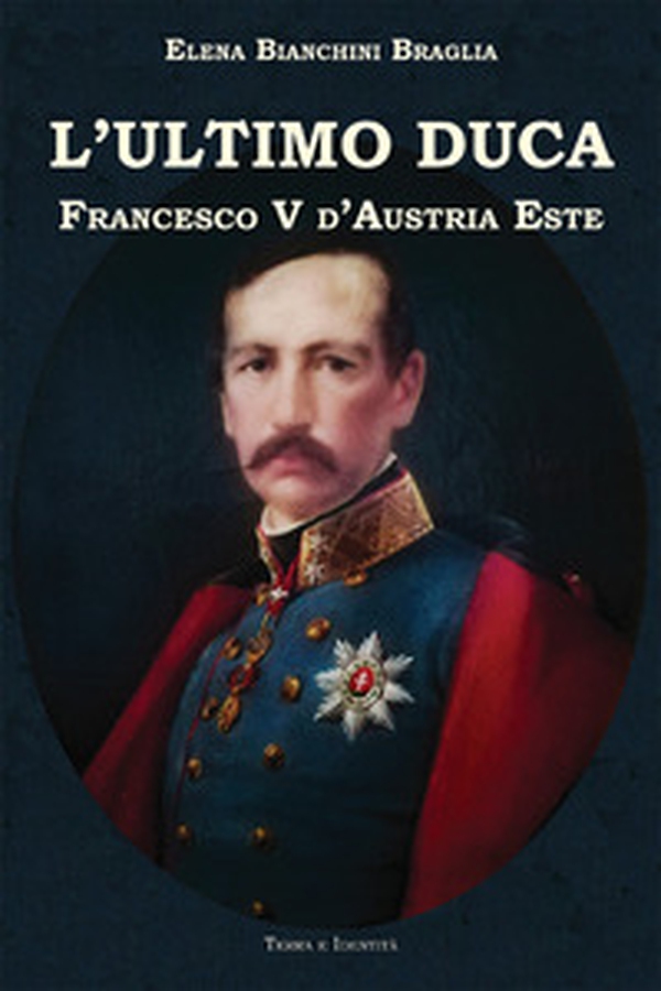 L'ultimo duca. Francesco V d'Austria Este - Librerie.coop L'ultimo duca. Francesco V d'Austria Este - Librerie.coop