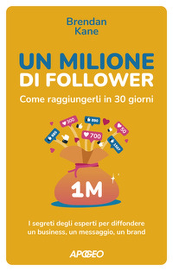 Un milione di follower. Come raggiungerli in 30 giorni. I segreti degli esperti per diffondere un business, un messaggio, un brand - Librerie.coop Un milione di follower. Come raggiungerli in 30 giorni. I segreti degli esperti per diffondere un business, un messaggio, un brand - Librerie.coop