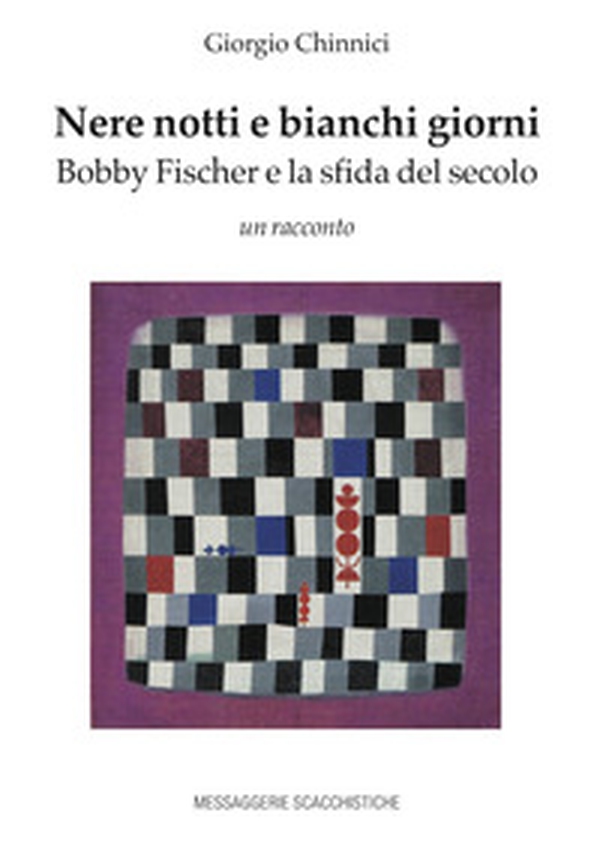 Nere notti e bianchi giorni. Bobby Fischer e la sfida del secolo - Librerie.coop Nere notti e bianchi giorni. Bobby Fischer e la sfida del secolo - Librerie.coop