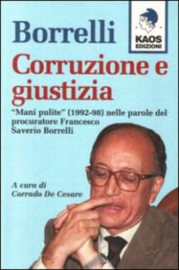 Borrelli. Corruzione e giustizia. «Mani pulite» (1992-98) nelle parole del procuratore Borrelli - Librerie.coop Borrelli. Corruzione e giustizia. «Mani pulite» (1992-98) nelle parole del procuratore Borrelli - Librerie.coop