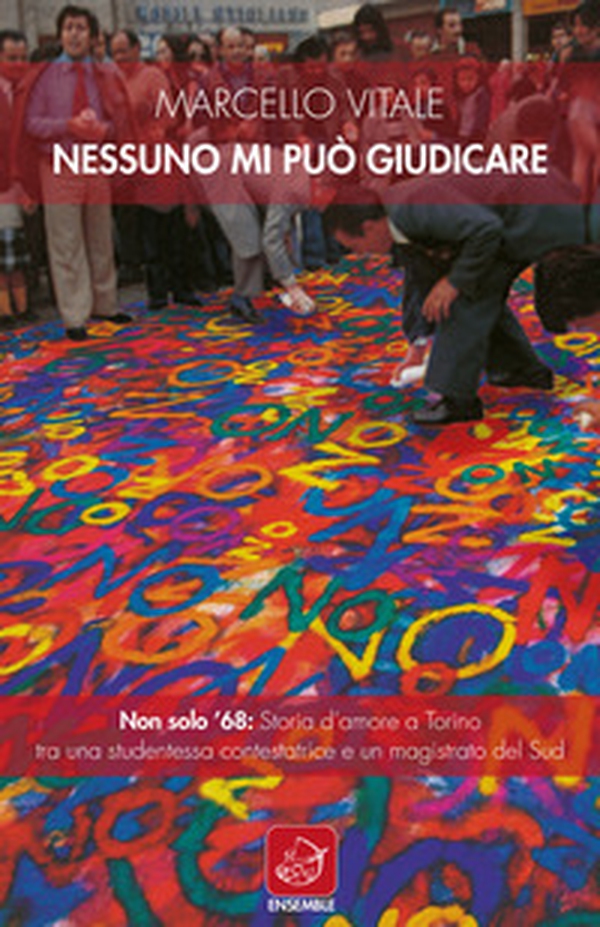 Nessuno mi può giudicare. Non solo '68: storia d'amore a Torino tra una studentessa contestatrice e un magistrato del Sud - Librerie.coop Nessuno mi può giudicare. Non solo '68: storia d'amore a Torino tra una studentessa contestatrice e un magistrato del Sud - Librerie.coop