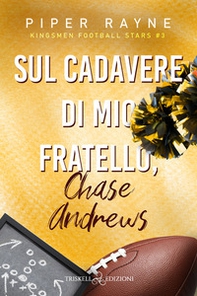 Sul cadavere di mio fratello, Chase Andrews. Kingsmen Football Stars - Vol. 3 - Librerie.coop