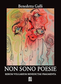 Non sono poesie. Rerum vulgarium benedictae fragmenta - Librerie.coop