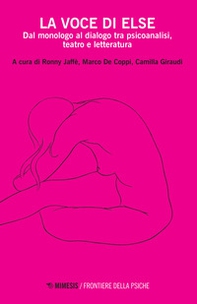 La voce di Else. Dal monologo al dialogo tra psicoanalisi, teatro e letteratura - Librerie.coop La voce di Else. Dal monologo al dialogo tra psicoanalisi, teatro e letteratura - Librerie.coop
