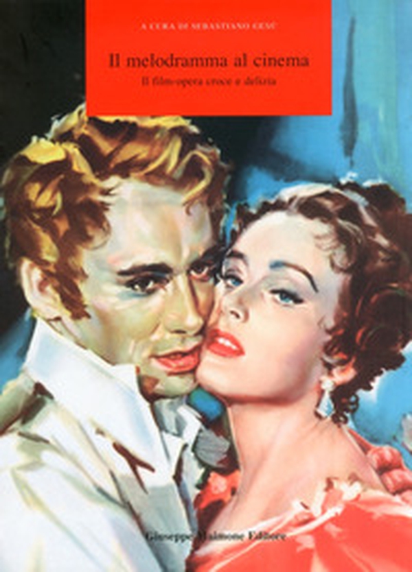 Il melodramma al cinema! Il film-opera croce e delizia. Catalogo della mostra (Catania, 12-16 settembre 2009) - Librerie.coop