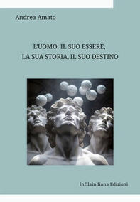 L'uomo: il suo essere, la sua storia, il suo destino. Raccolta di saggi di filosofia e di antropologia - Librerie.coop