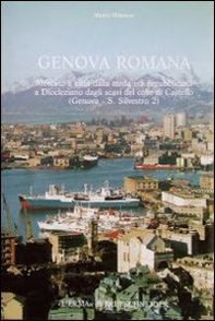 Genova romana. Mercato e città dalla tarda età repubblicana a Diocleziano dagli scavi del colle di Castello (Genova-San Silvestro) - Librerie.coop