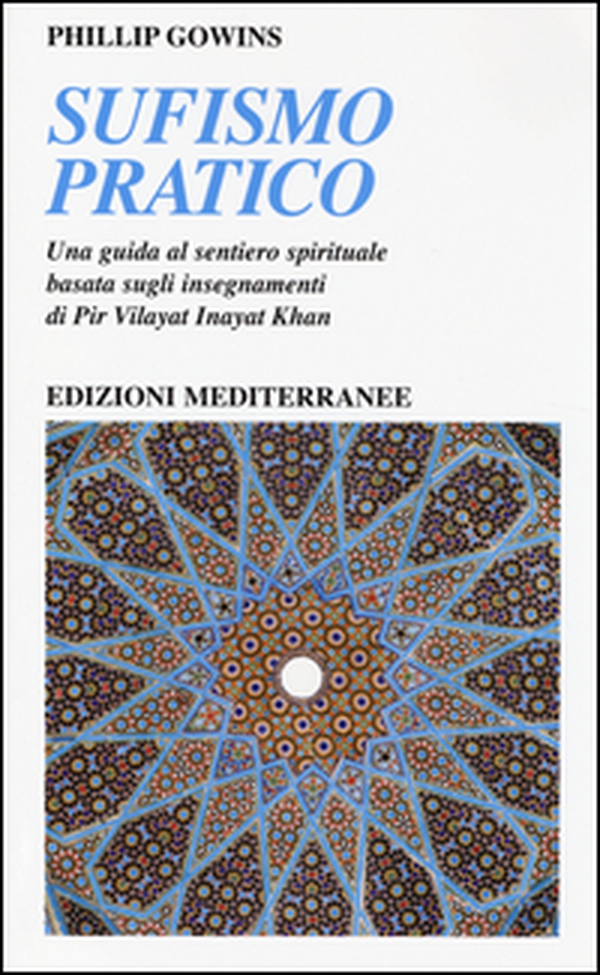 Sufismo pratico. Una guida al sentiero spirituale, basata sugli insegnamenti di Pir Vilayant Inayat Khan - Librerie.coop Sufismo pratico. Una guida al sentiero spirituale, basata sugli insegnamenti di Pir Vilayant Inayat Khan - Librerie.coop