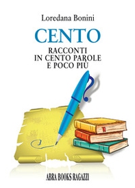 Cento. Racconti in cento parole e poco più - Librerie.coop Cento. Racconti in cento parole e poco più - Librerie.coop