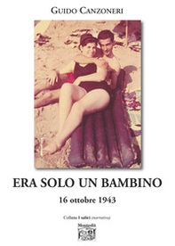 Era solo un bambino. 16 ottobre 1943 - Librerie.coop