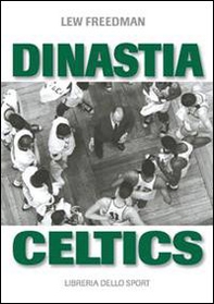 Dinastia Celtics. L'ascesa dei Boston Celtics - Librerie.coop Dinastia Celtics. L'ascesa dei Boston Celtics - Librerie.coop