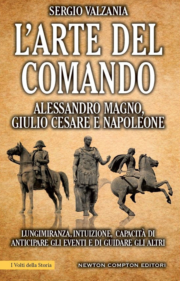 L'arte del comando. Alessandro Magno, Giulio Cesare e Napoleone - Librerie.coop L'arte del comando. Alessandro Magno, Giulio Cesare e Napoleone - Librerie.coop