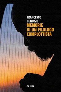 Memorie di un filologo complottista - Librerie.coop Memorie di un filologo complottista - Librerie.coop