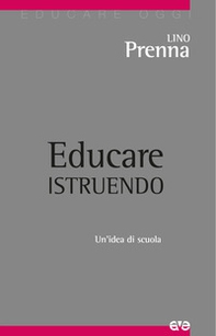 Educare istruendo. Un'idea di scuola - Librerie.coop Educare istruendo. Un'idea di scuola - Librerie.coop