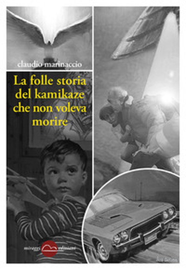 La folle storia del kamikaze che non voleva morire - Librerie.coop La folle storia del kamikaze che non voleva morire - Librerie.coop