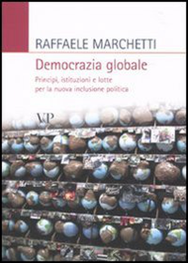 Democrazia globale. Principi, istituzioni e lotte per la nuova inclusione politica - Librerie.coop Democrazia globale. Principi, istituzioni e lotte per la nuova inclusione politica - Librerie.coop