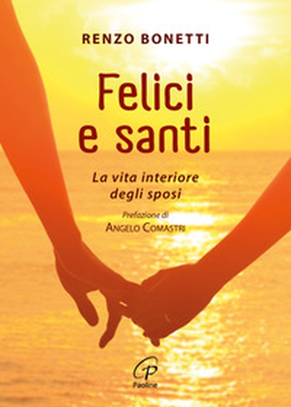Felici e santi. La vita interiore degli sposi - Librerie.coop Felici e santi. La vita interiore degli sposi - Librerie.coop