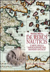 De rebus nauticis. L'arte della navigazione nel mondo antico - Librerie.coop De rebus nauticis. L'arte della navigazione nel mondo antico - Librerie.coop