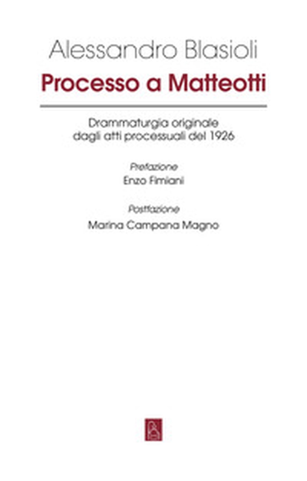 Processo a Matteotti. Drammaturgia originale dagli atti processuali del 1926 - Librerie.coop