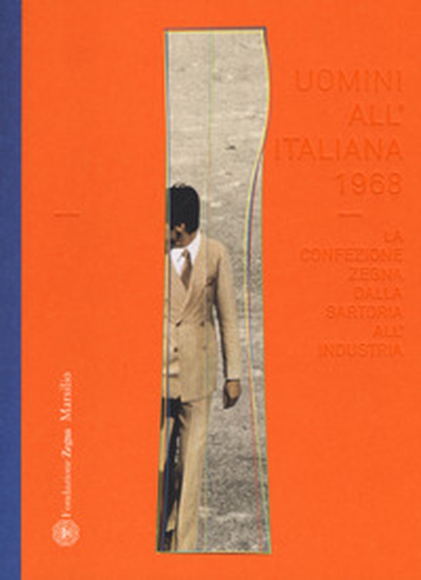 Uomini all'italiana 1968. La confezione Zegna dalla sartoria all'industria. Ediz. italiana e inglese - Librerie.coop Uomini all'italiana 1968. La confezione Zegna dalla sartoria all'industria. Ediz. italiana e inglese - Librerie.coop