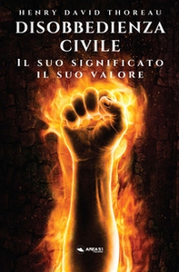 Disobbedienza civile. Il suo significato, il suo valore - Librerie.coop