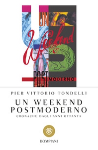 Un weekend postmoderno. Cronache dagli anni Ottanta - Librerie.coop
