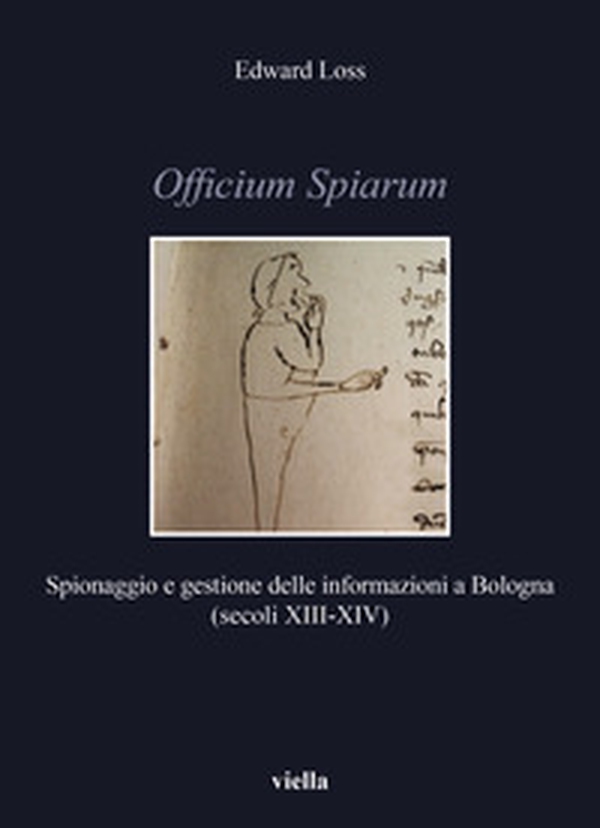 Officium Spiarum. Spionaggio e gestione delle informazioni a Bologna (secoli XIII-XIV) - Librerie.coop Officium Spiarum. Spionaggio e gestione delle informazioni a Bologna (secoli XIII-XIV) - Librerie.coop