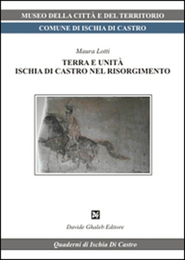 Terra e unità. Ischia di Castro nel Risorgimento - Librerie.coop Terra e unità. Ischia di Castro nel Risorgimento - Librerie.coop