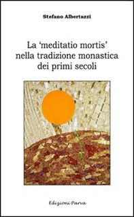 La «meditatio mortis» nella tradizione monastica dei primi secoli - Librerie.coop