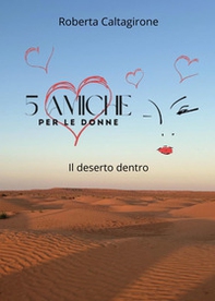 5 amiche per le donne. Il deserto dentro - Librerie.coop